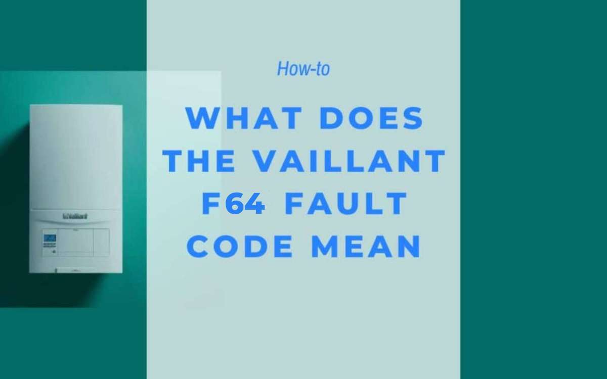 Vaillant F64 fault code guide – explanation of boiler error and when to contact a heating engineer.
