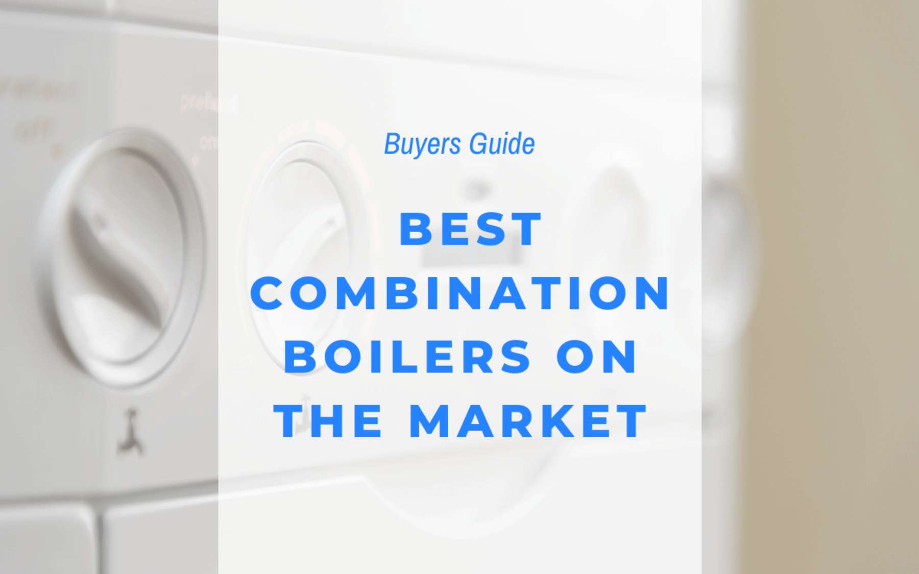 Top-rated combination boilers in the UK for efficiency and value.